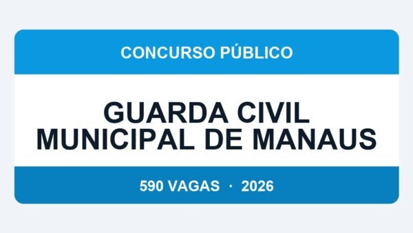 Guarda Civil Municipal de Manaus Abre Concurso com 590 Vagas — Edital Publicado