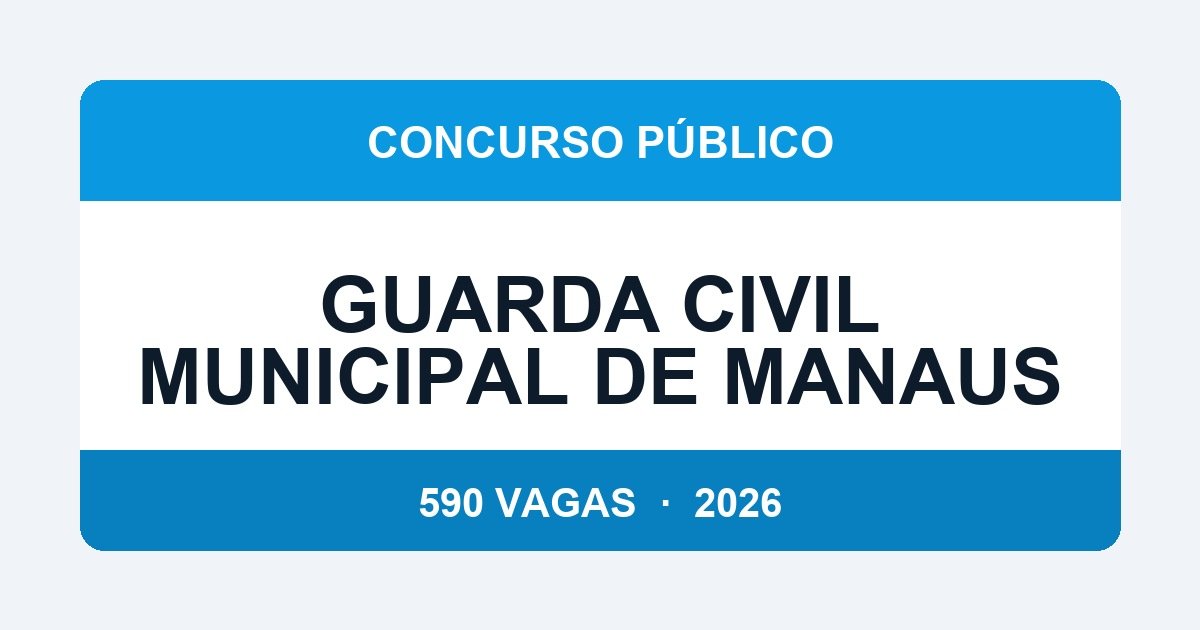 Guarda Civil Municipal de Manaus Abre Concurso com 590 Vagas — Edital Publicado