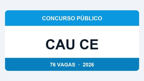 CAU CE 2026: Concurso com 76 Vagas e Salário de até R$ 9.112 — Inscrições a Partir de Hoje