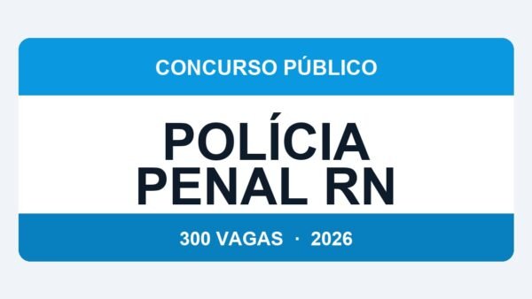 Polícia Penal RN 2026: Edital com 300 Vagas Previsto para Março — Veja o que Sabemos