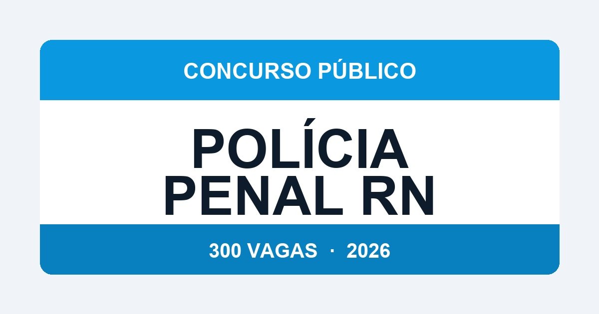 Polícia Penal RN 2026: Edital com 300 Vagas Previsto para Março — Veja o que Sabemos