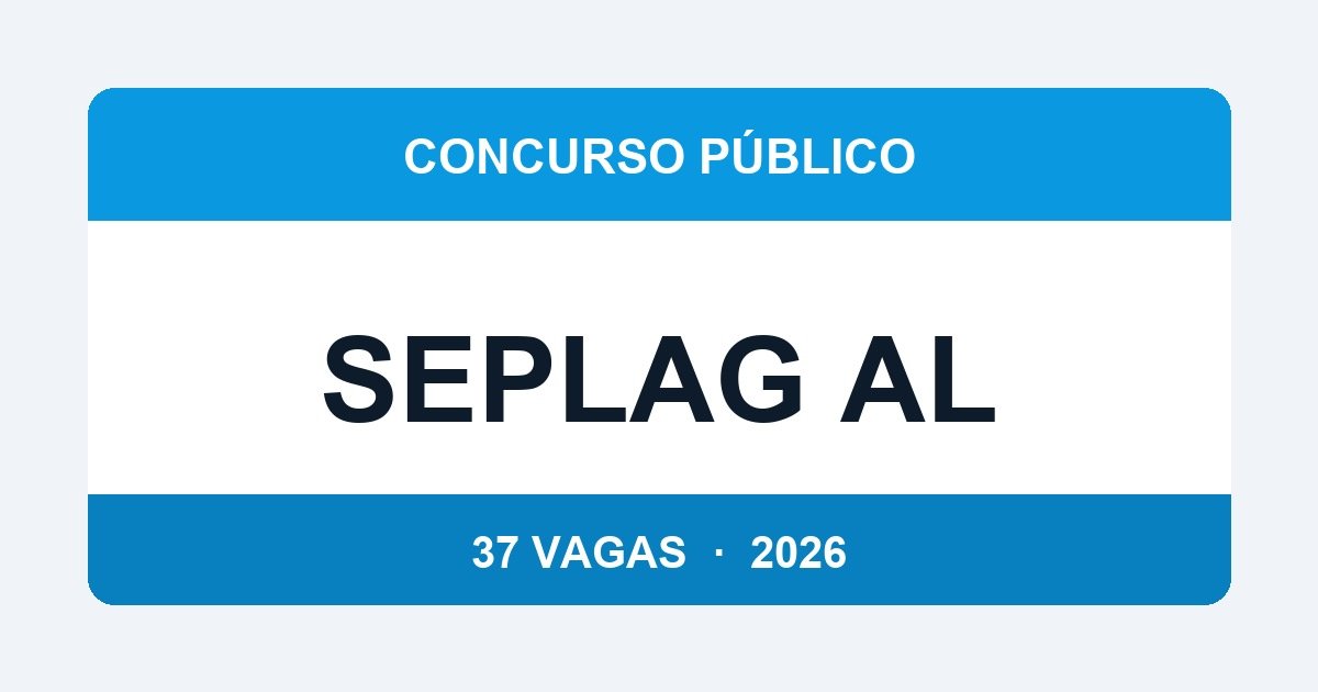 SEPLAG AL 2026: Concurso com 37 Vagas para Especialista em Gestão Pública — Até R$ 8 mil