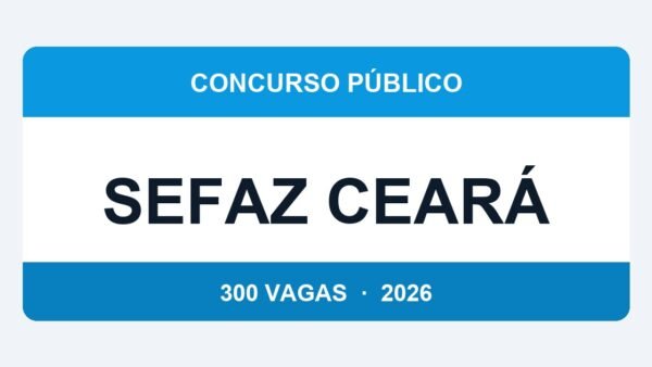 SEFAZ Ceará 2026: Concurso para Auditor Fiscal com 300 Vagas — Edital Previsto para Abril