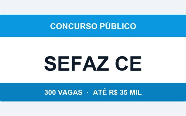 Concurso Sefaz CE 2026: Edital Iminente com 300 Vagas para Auditor Fiscal e Salário de R$ 35 mil